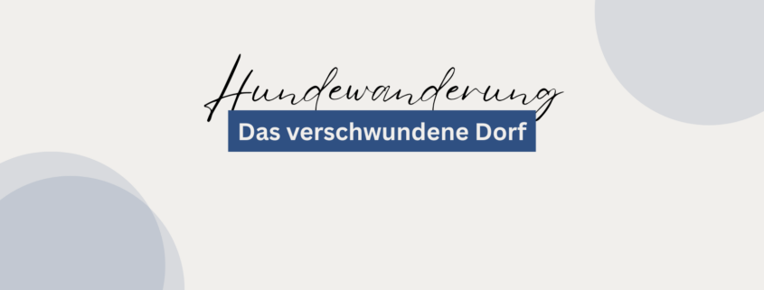 Hundewanderung: Das verschwundene Dorf 1 Hundewanderung